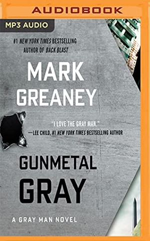 Greaney, Mark. GUNMETAL GRAY               2M. AUDIBLE STUDIOS ON BRILLIANCE, 2017.