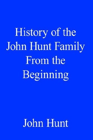 Hunt, John. History of the John Hunt Family from the Beginning. Author Solutions Inc, 2005.