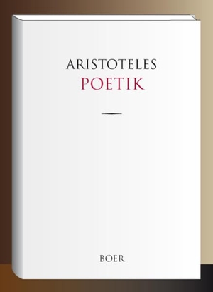 Aristoteles, Aristoteles. Poetik - Übersetzt und eingeleitet von Theodor Gomperz. Boer, 2019.