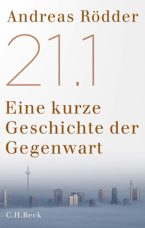 Rödder, Andreas. 21.1 - Eine kurze Geschichte der Gegenwart. C.H. Beck, 2023.