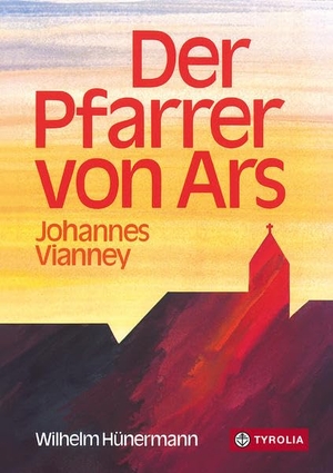 Hünermann, Wilhelm. Der Pfarrer von Ars - Johannes Vianney. Tyrolia Verlagsanstalt Gm, 2010.