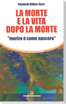 La morte e la vita dopo la morte 'morire è come nascere'