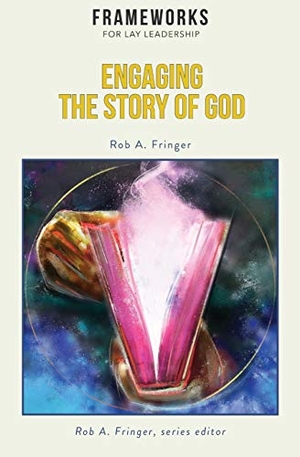 Fringer, Rob A.. Engaging the Story of God - Frameworks for Lay Leadership. Global Nazarene Publications, 2018.