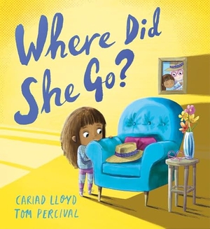 Lloyd, Cariad. Where Did She Go? - A heartfelt story to help children understand loss. Hachette Children's Group, 2026.