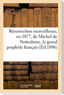 Résurrection Merveilleuse, En 1877, de Michel de Notredame, Le Grand Prophète Français Mort En 1566