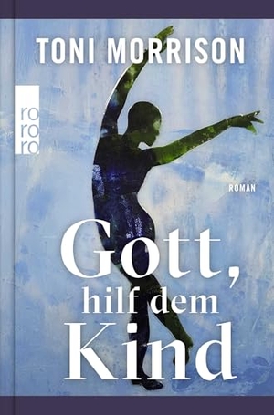 Morrison, Toni. Gott, hilf dem Kind. Rowohlt Taschenbuch, 2026.