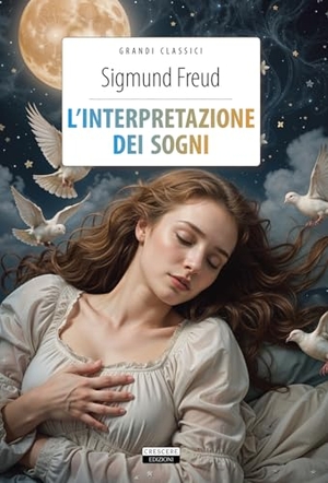 Freud, Sigmund. L' interpretazione dei sogni. Crescere, 2016.