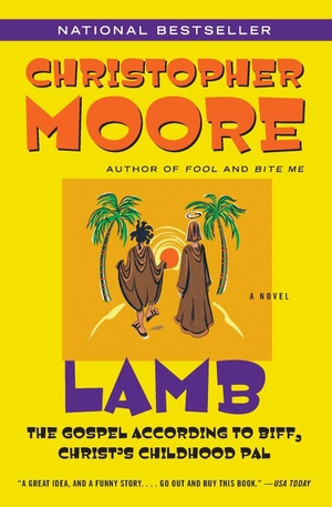 Moore, Christopher. Lamb: The Gospel According to Biff, Christ's Childhood Pal. Harper Collins Publ. USA, 2005.