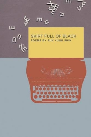 Shin, Sun Yung. Skirt Full of Black. Coffee House Press, 2007.