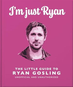 Oh. I'm Just Ryan - The Little Guide to Ryan Gosling. Wayland, 2024.