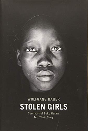 Bauer, Wolfgang. Stolen Girls - Survivors of Boko Haram Tell Their Story. New Press, 2017.