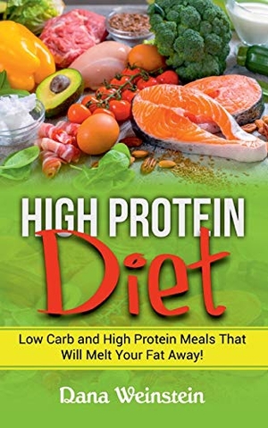 Weinstein, Dana. High Protein Diet - Low Carb and High Protein Meals That Will Melt Your Fat Away!. Books on Demand, 2021.