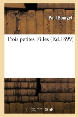 Bourget, Paul. Trois petites Filles. Hachette Livre, 2019.