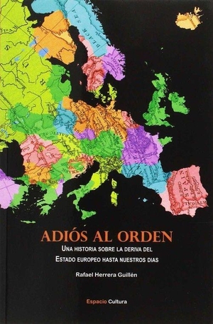 Guillén, Rafael / Rafael Herrera Guillén. Adiós al orden. Espacio-Cultura, 2010.
