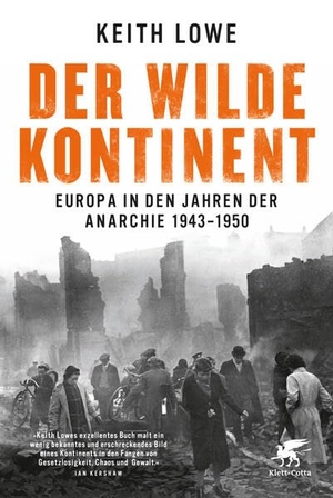 Lowe, Keith. Der wilde Kontinent - Europa in den Jahren der Anarchie 1943 - 1950. Klett-Cotta Verlag, 2014.