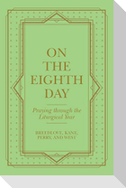 On the Eighth Day: Praying Through the Liturgical Year