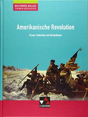 Barth, Boris / Hein-Mooren, Klaus Dieter et al. Amerikanische Revolution - Krisen, Umbrüche und Revolutionen. Buchner, C.C. Verlag, 2019.