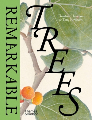 Harrison, Christina / Tony Kirkham. Remarkable Trees. Thames & Hudson Ltd, 2024.