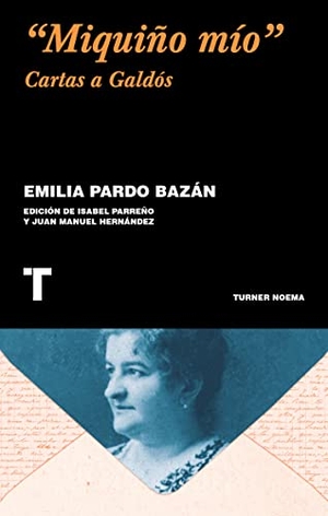 Pardo Bazán, Emilia / Isabel Parreño. "Miquiño mío" : cartas a Galdós. TURNER PUBLICACIONES S.L., 2020.