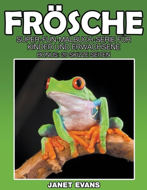Evans, Janet. Frösche - Super-Fun-Malbuch-Serie für Kinder und Erwachsene (Bonus: 20 Skizze Seiten). Speedy Publishing LLC, 2014.