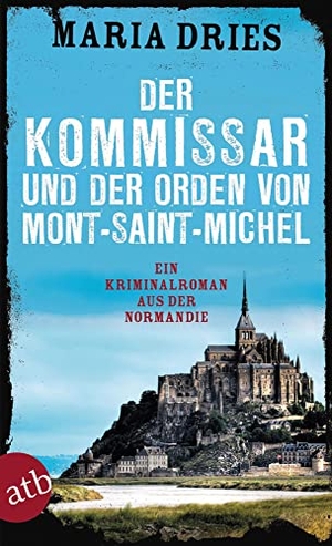 Dries, Maria. Der Kommissar und der Orden von Mont-Saint-Michel - Ein Kriminalroman aus der Normandie.. Aufbau Taschenbuch Verlag, 2015.