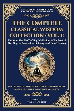 Aurelius, Marcus / Musashi, Miyamoto et al. The Complete Classical Wisdom Collection (Vol. 1) - The Art of War, Tao Te Ching, Meditations & The Book of Five Rings - Foundations of Strategy and Inner Harmony. The Library of Alexandria, 2025.
