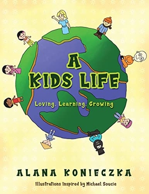 Konieczka, Alana. A Kids Life - Loving, Learning, Growing. ReadersMagnet LLC, 2022.