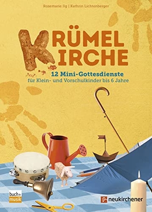 Ilg, Rosemarie / Kathrin Lichtenberger. Krümelkirche - 12 Mini-Gottesdienste für Klein- und Vorschulkinder bis 6 Jahre. Neukirchener Verlag, 2021.