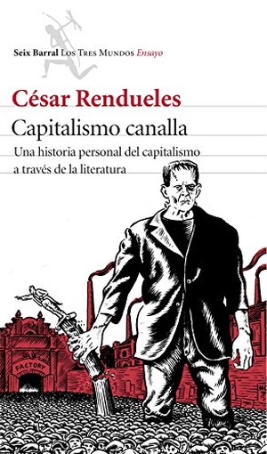 Rendueles, César. Capitalismo canalla : una historia personal del capitalismo a través de la literatura. Editorial Seix Barral, 2015.