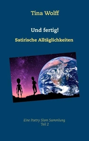Wolff, Tina. Und fertig! - Satirische Alltäglichkeiten. Books on Demand, 2019.