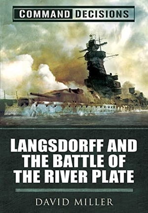Miller, David. Command Decisions - Langsdorff and the Battle of the River Plate. Pen & Sword Books Ltd, 2021.
