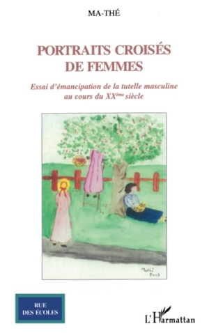 Ma-The. Portraits croisés de femmes - Essai d'émancipation de la tutelle masculine au cours du XXème siècle. Editions L'Harmattan, 2020.