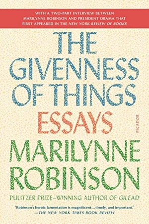 Robinson, Marilynne. The Givenness of Things - Essays. PICADOR, 2016.