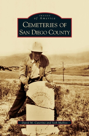 Caterino, David M. / Seth Mallios. Cemeteries of San Diego County. Arcadia Publishing Library Editions, 2008.