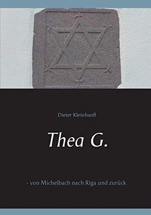 Kleinhanß, Dieter. Thea G. - - von Michelbach nach Riga und zurück. Books on Demand, 2020.