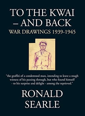 Searle, Ronald. To the Kwai and Back - War Drawings 1939-1945. Profile Books, 2006.