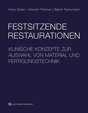 Sailer, Irena / Fehmer, Vincent et al. Festsitzende Restaurationen - Klinische Konzepte zur Auswahl von Material und Fertigungstechnik. Quintessenz Verlags-GmbH, 2022.
