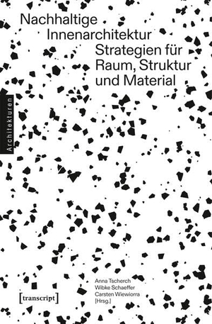 Tscherch, Anna / Wibke Schaeffer et al (Hrsg.). Nachhaltige Innenarchitektur - Strategien für Raum, Struktur und Material. Transcript Verlag, 2026.