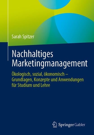 Spitzer, Sarah. Nachhaltiges Marketingmanagement - Ökologisch, sozial, ökonomisch - Grundlagen, Konzepte und Anwendungen für Studium und Lehre. Springer-Verlag GmbH, 2026.