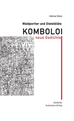 Glatz, Helmut. Waldportier und Distelblüte: Komboloi - neue Gedichte. Autumnus Verlag, 2022.