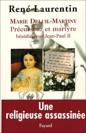 Laurentin, René. Marie Deluil-Martiny - Précurseur et martyre béatifiée par Jean-Paul II. Fayard-France, 2018.