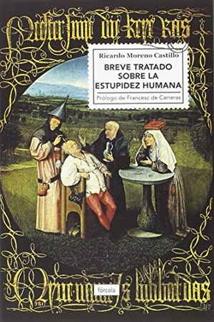 Moreno Castillo, Ricardo. Breve tratado sobre la estupidez humana. Fórcola Ediciones, 2018.