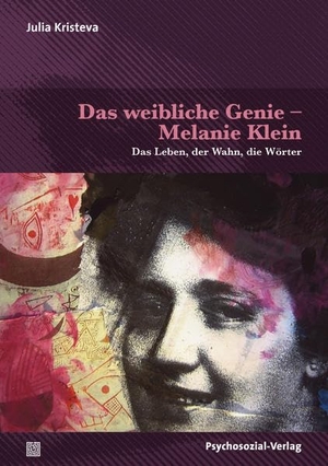 Kristeva, Julia. Das weibliche Genie - Melanie Klein - Das Leben, der Wahn, die Wörter. Psychosozial Verlag GbR, 2021.