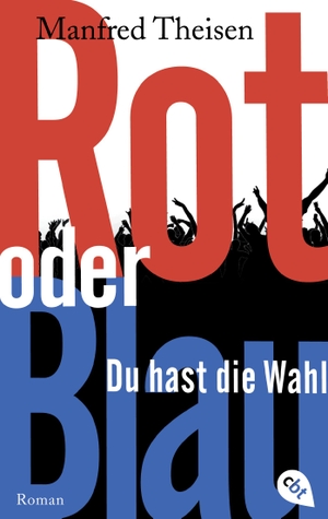 Theisen, Manfred. Rot oder Blau - Du hast die Wahl. cbt, 2019.