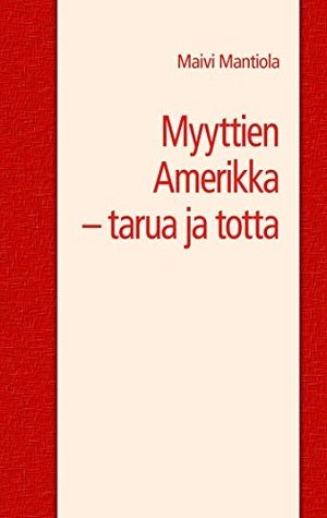 Mantiola, Maivi. Myyttien Amerikka - tarua ja totta. Books on Demand, 2017.