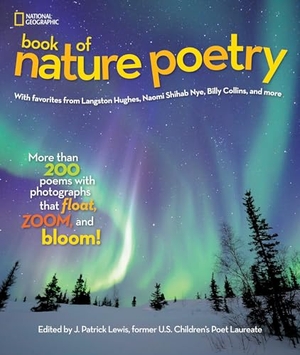 Lewis, J Patrick. National Geographic Book of Nature Poetry - More Than 200 Poems with Photographs That Float, Zoom, and Bloom!. Disney - Rhcb, 2015.
