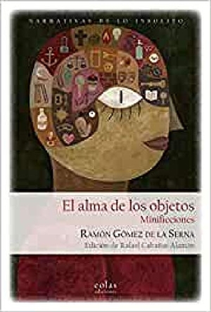 Gómez De La Serna, Ramón. El alma de los objetos : minificciones. EOLAS, 2019.