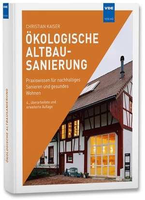 Kaiser, Christian. Ökologische Altbausanierung - Praxiswissen für nachhaltiges Sanieren und gesundes Wohnen. Vde Verlag GmbH, 2025.