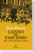 L' anno del fascismo. 1922. Cronache della marcia su Roma