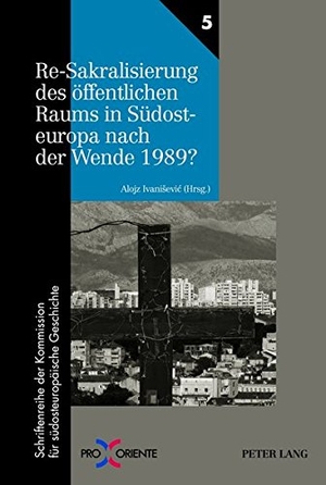 Ivanisevic, Alojz. Re-Sakralisierung des öffentlichen Raums in Südosteuropa nach der Wende 1989? - Redaktion: Florian Tuder. Peter Lang, 2012.
